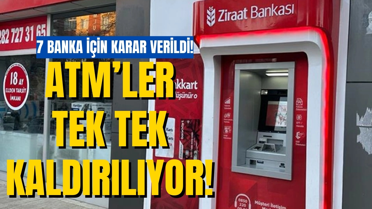 Bu 7 Bankayı Kullananlar Dikkat! ATM’leri Tüm Türkiye’den Toplanacak