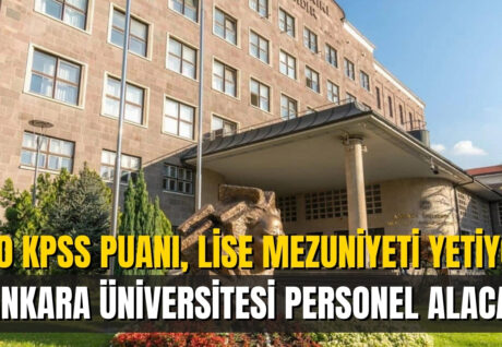 Ankara Üniversitesi’ne En Az Lise Mezunu ve 50 KPSS Puanıyla Memur Alımı Yapılacak