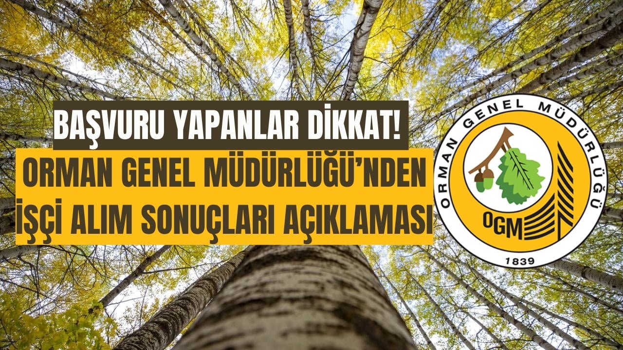 Orman Genel Müdürlüğü İşçi Alımı Sonuçları Açıklanıyor